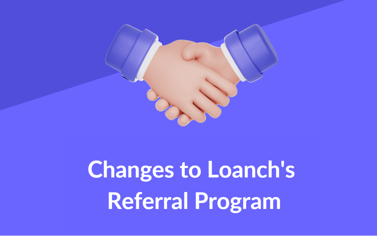 Important Update: Changes to Loanch's Referral Program